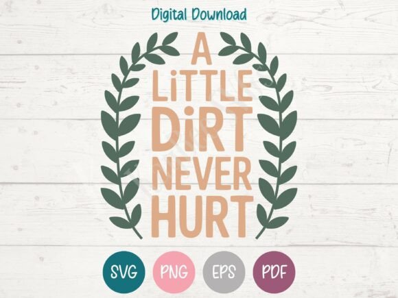 A Little Dirt Never Hurt SVG: Gardening Graphics & Shirts