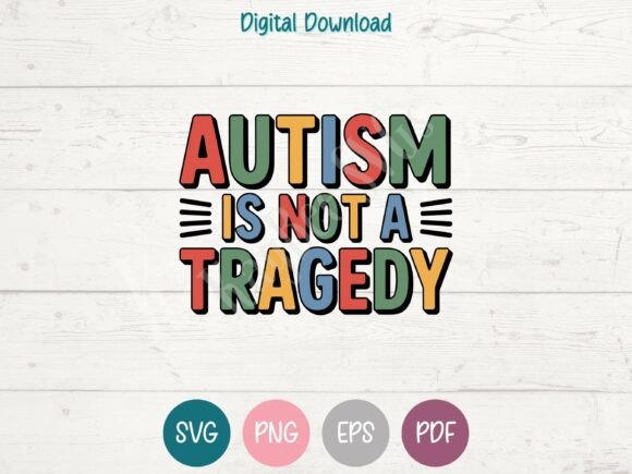 Autism is Not a Tragedy Graphics for T-Shirt Designs