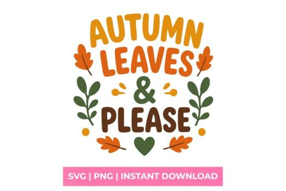 Autumn Leaves and Pumpkin Please SVG: T-Shirt Designs & Graphics