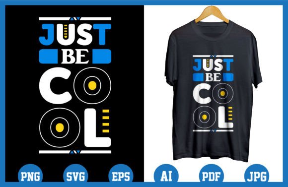 Just Be Cool Inspirational Quote T Shirt Graphics