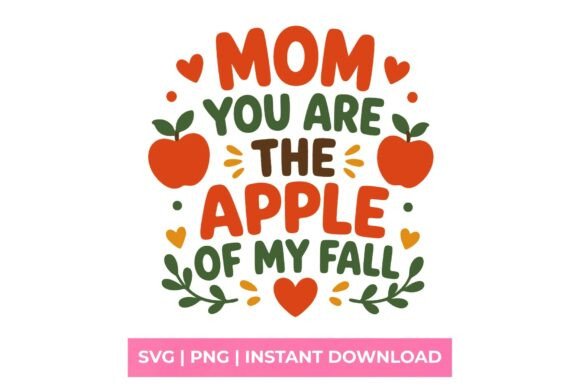 Mom You Are the Apple of My Fall SVG: Graphics for T-Shirt Designs