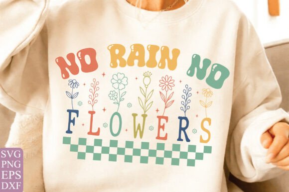 No Rain No Flowers SVG PNG: Graphics & T-Shirt Designs