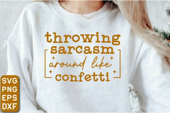 Throwing Sarcasm Like Confetti Graphics & T-Shirt Designs