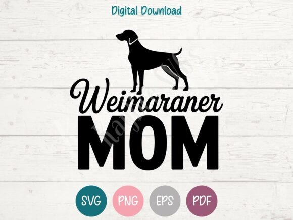 Weimaraner Mom SVG: T-Shirt Designs & Graphics