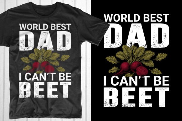 World’s Best Dad, I Can’t Be Beet